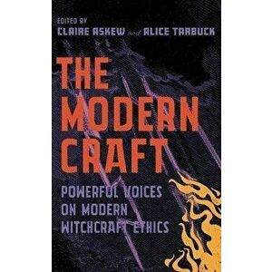 The Modern Craft. Powerful voices on witchcraft ethics, 0 New edition, Paperback - Claire Askew imagine