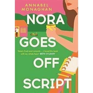Nora Goes Off Script. A hilarious and heartwarming romance for summer 2022, Hardback - Annabel Monaghan imagine