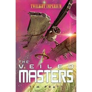 The Veiled Masters. A Twilight Imperium Novel, Paperback - Tim Pratt imagine