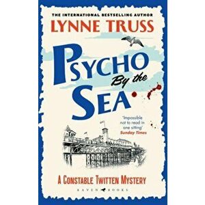 Psycho by the Sea. The new murder mystery in the prize-winning Constable Twitten series, Paperback - Lynne Truss imagine