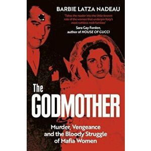 The Godmother. Murder, Vengeance, and the Bloody Struggle of Mafia Women, Paperback - Barbie Latza Nadeau imagine