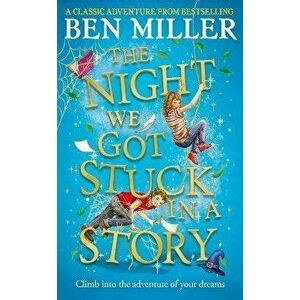 The Night We Got Stuck in a Story. The brand-new follow-up to smash hit The Day We Fell Into a Fairytale, Hardback - Ben Miller imagine