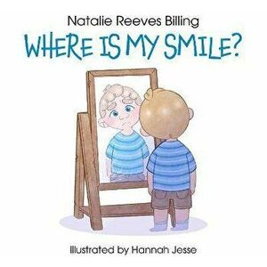 Where Is My Smile?, Paperback - Natalie Reeves-Billing imagine