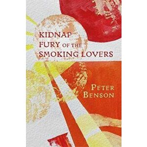 Kidnap Fury of the Smoking Lovers, Paperback - Peter Benson imagine