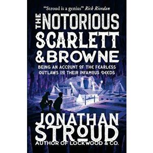 The Notorious Scarlett and Browne, Paperback - Jonathan Stroud imagine