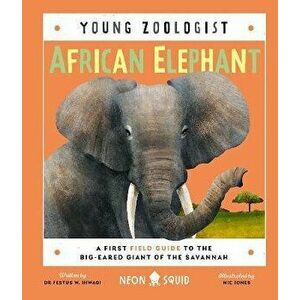African Elephant (Young Zoologist). A First Field Guide to the Big-Eared Giant of the Savannah, Hardback - Neon Squid imagine