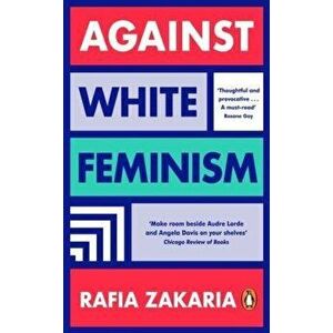Against White Feminism, Paperback - Rafia Zakaria imagine