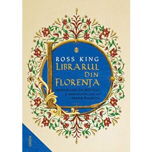 Librarul din Florenta. Vespasiano da Bisticci si manuscrisele care au iluminat Renasterea - Ross King imagine