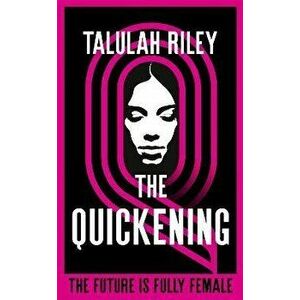 The Quickening. a brilliant, subversive and unexpected dystopia for fans of Vox and The Handmaid's Tale, Hardback - Talulah Riley imagine