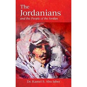 The Jordanians. and the People of the Jordan, Paperback - Kamel S. Abu Jaber imagine