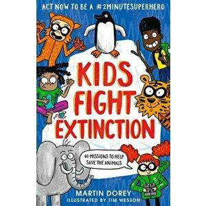 Kids Fight Extinction: How to be a #2minutesuperhero, Paperback - Martin Dorey imagine