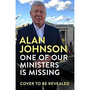 One Of Our Ministers Is Missing. The ingenious new mystery from the author of The Late Train to Gipsy Hill, Hardback - Alan Johnson imagine