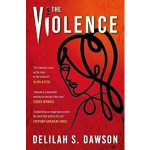 The Violence, Paperback - Delilah S Dawson imagine