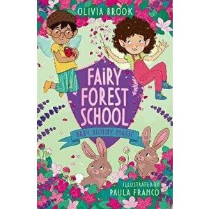 Fairy Forest School: Baby Bunny Magic. Book 2, Paperback - Olivia Brook imagine