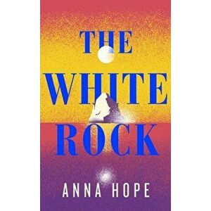 The White Rock. From the bestselling author of The Ballroom, Hardback - Anna Hope imagine