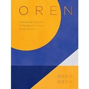 Oren. A Personal Collection of Recipes and Stories From Tel Aviv, Hardback - Oded Oren imagine