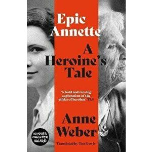 Epic Annette. A Heroine's Tale, Paperback - Anne Weber imagine