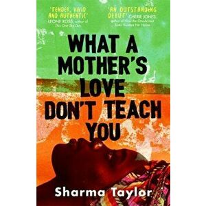 What A Mother's Love Don't Teach You. 'An outstanding debut' Cherie Jones, Hardback - Sharma Taylor imagine
