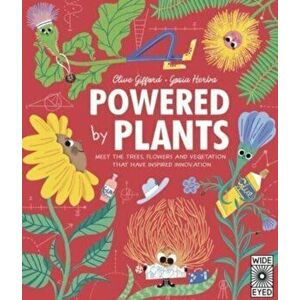 Powered by Plants. Meet the trees, flowers and vegetation that inspire our everyday technology, Hardback - Clive Gifford imagine
