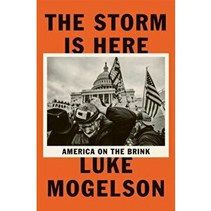The Storm is Here. America on the Brink, Hardback - Luke Mogelson imagine
