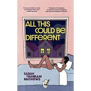 All This Could Be Different. Longlisted for the National Book Award, Hardback - Sarah Thankam Mathews imagine