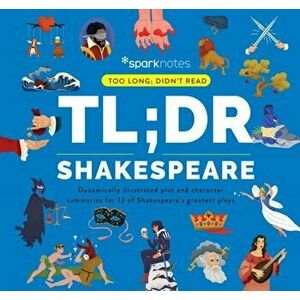 TL;DR Shakespeare. Dynamically Illustrated Plot and Character Summaries for 12 of Shakespeare's Greatest Plays, Hardback - *** imagine