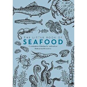 The Little Book of Seafood. A celebration of fabulous fish and seafood from across the country, Paperback - Phil Turner imagine