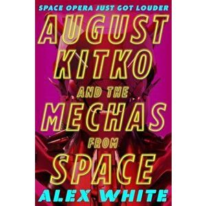 August Kitko and the Mechas from Space. Starmetal Symphony, Book 1, Paperback - Alex White imagine