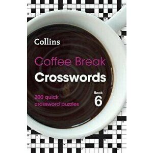 Coffee Break Crosswords Book 6. 200 Quick Crossword Puzzles, Paperback - Collins Puzzles imagine