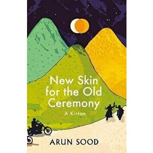 New Skin for the Old Ceremony. A Kirtan, Paperback - Arun Sood imagine