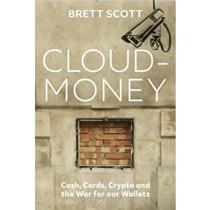 Cloudmoney. Cash, Cards, Crypto and the War for our Wallets, Hardback - Brett Scott imagine