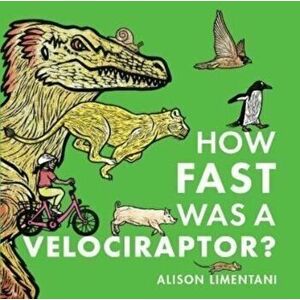 How Fast was a Velociraptor?, Paperback - Alison Limentani imagine