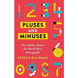 Pluses and Minuses. How Maths Makes the World More Manageable, Paperback - Stefan Buijsman imagine