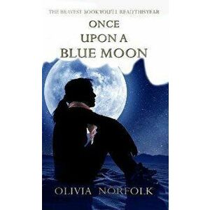 Once upon a blue moon. The bravest book you'll read this year, Paperback - Olivia Norfolk imagine