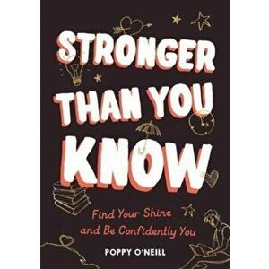 Stronger Than You Know. Find Your Shine and Be Confidently You, Paperback - Poppy O'Neill imagine