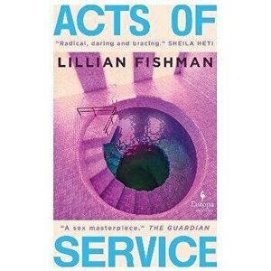 Acts of Service. "A sex masterpiece" (Guardian), Paperback - Lillian Fishman imagine