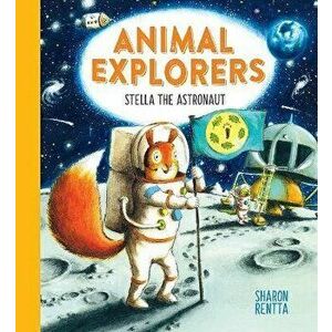 Animal Explorers: Stella the Astronaut (PB), Paperback - Sharon Rentta imagine