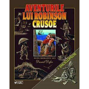 Aventurile lui Robinson Crusoe. Cartea de aventuri pentru copii + Enciclopedie - Daniel Defoe imagine