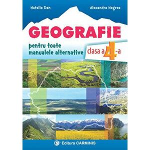 Geografie pentru toate manualele alternative. Clasa a 4-a - Natalia Dan, Alexandra Negrea imagine