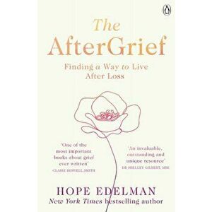 The AfterGrief. Finding a Way to Live After Loss, Paperback - Hope Edelman imagine
