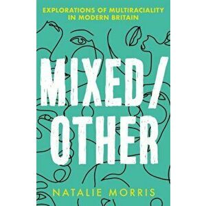 Mixed/Other. Explorations of Multiraciality in Modern Britain, Paperback - Natalie Morris imagine