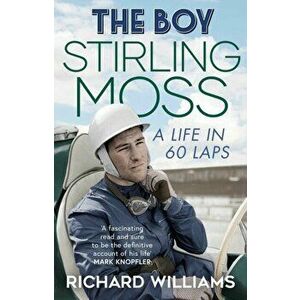 The Boy. Stirling Moss: A Life in 60 Laps, Paperback - Richard Williams imagine
