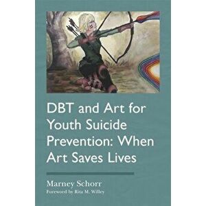 DBT and Art for Youth Suicide Prevention. When Art Saves Lives, Paperback - Marney Schorr imagine