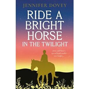 Ride a Bright Horse in the Twilight, Paperback - Jennifer Dovey imagine