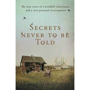 Secrets Never To Be Told. The true story of a windfall inheritance and a very personal investigation, Paperback - Fiona Chesterton imagine