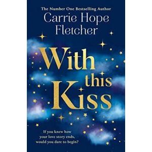 With This Kiss, Paperback - Carrie Hope Fletcher imagine