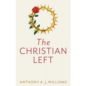 The Christian Left: An Introduction to Radical and Socialist Christian Thought, Paperback - A Williams imagine