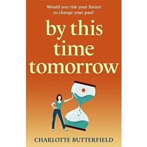 By This Time Tomorrow. Would you redo your past if it risked your present? A funny, uplifting and poignant page-turner for summer 2022, Paperback - Ch imagine
