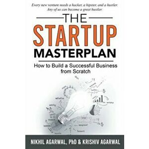 The StartUp Masterplan. How to Build a Successful Business from Scratch, Paperback - Krishiv Agarwal imagine