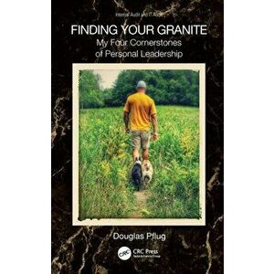 Finding Your Granite. My Four Cornerstones of Personal Leadership, Hardback - Douglas P. Pflug imagine